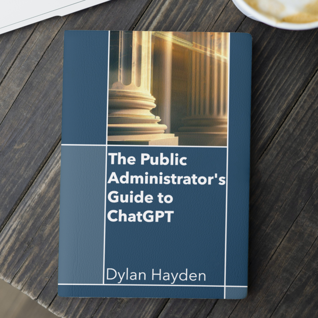 The Public Administrator’s Guide to ChatGPT by Dylan Hayden